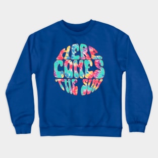 Here Comes The Sun - Tie Dye Crewneck Sweatshirt